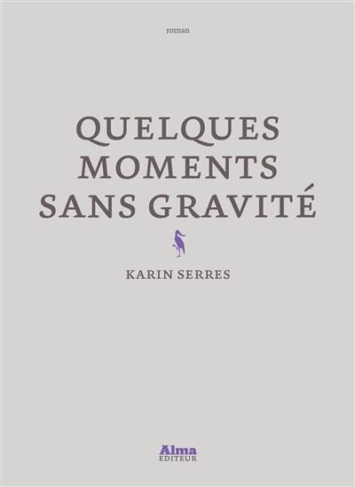 Couverture du livre " Quelques moments sans gravité"